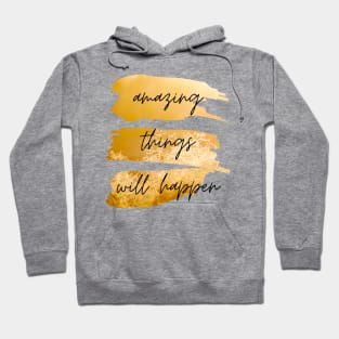 Amazing Things Will Happen Inspirational Quote Hoodie